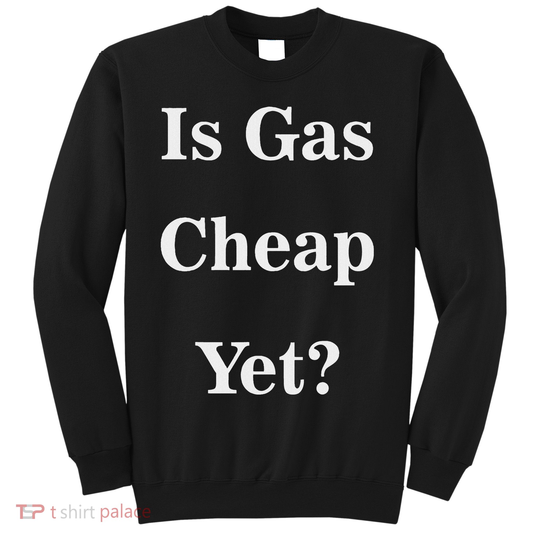 Is Gas Cheap Yet Funny Anti Trump Sarcastic What Voted Sweatshirt
