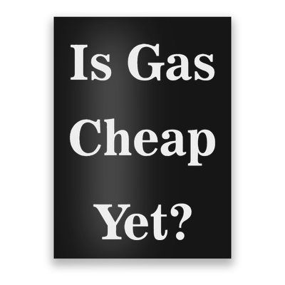 Is Gas Cheap Yet Funny Anti Trump Sarcastic What Voted Poster