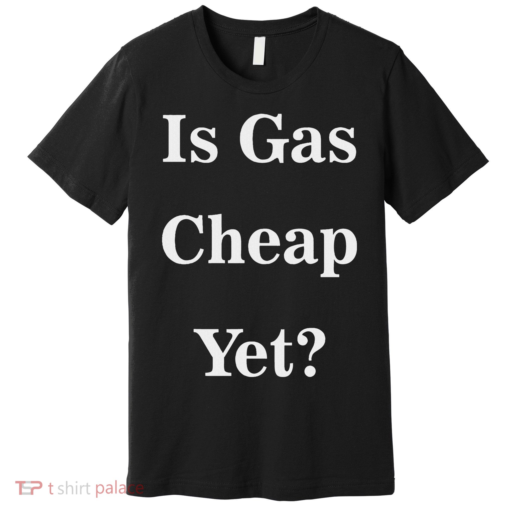 Is Gas Cheap Yet Funny Anti Trump Sarcastic What Voted Premium T-Shirt