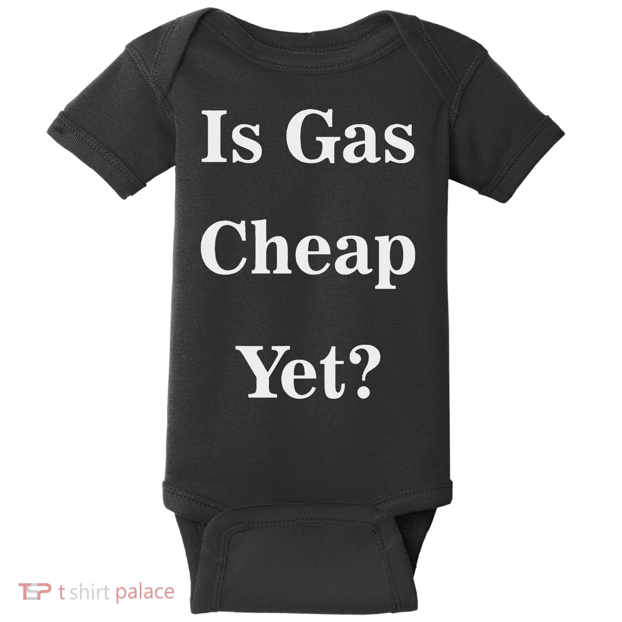 Is Gas Cheap Yet Funny Anti Trump Sarcastic What Voted Baby Bodysuit