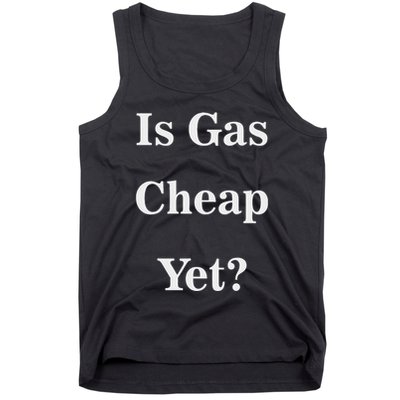 Is Gas Cheap Yet Funny Anti Trump Sarcastic What Voted Tank Top