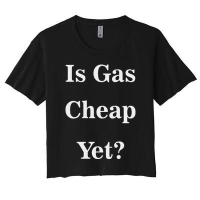 Is Gas Cheap Yet Funny Anti Trump Sarcastic What Voted Crop Top