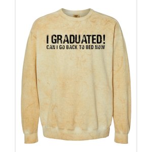 I Graduated Can I Go Back To Bed Now Funny Graduation Quotes Colorblast Crewneck Sweatshirt