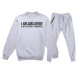 I Graduated Can I Go Back To Bed Now Funny Graduation Quotes Premium Crewneck Sweatsuit Set