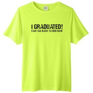 I Graduated Can I Go Back To Bed Now Funny Graduation Quotes Tall Fusion ChromaSoft Performance T-Shirt