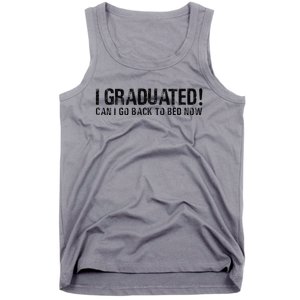 I Graduated Can I Go Back To Bed Now Funny Graduation Quotes Tank Top