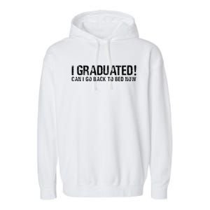 I Graduated Can I Go Back To Bed Now Funny Graduation Quotes Garment-Dyed Fleece Hoodie