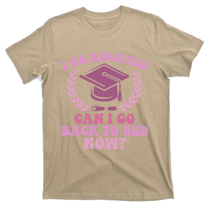 I Graduated Can I Go Back To Bed Now Graduation Student T-Shirt