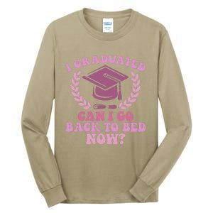 I Graduated Can I Go Back To Bed Now Graduation Student Tall Long Sleeve T-Shirt