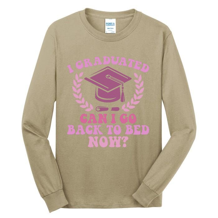 I Graduated Can I Go Back To Bed Now Graduation Student Tall Long Sleeve T-Shirt