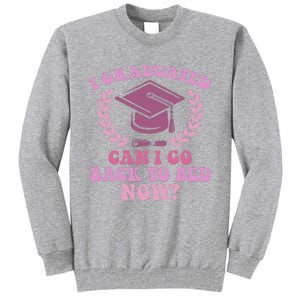 I Graduated Can I Go Back To Bed Now Graduation Student Tall Sweatshirt