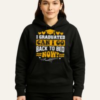 I Graduated Can I Go Back To Bed Now Hoodie