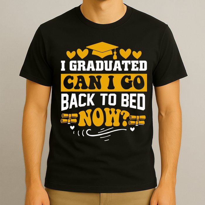 I Graduated Can I Go Back To Bed Now T-Shirt