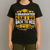 I Graduated Can I Go Back To Bed Now T-Shirt