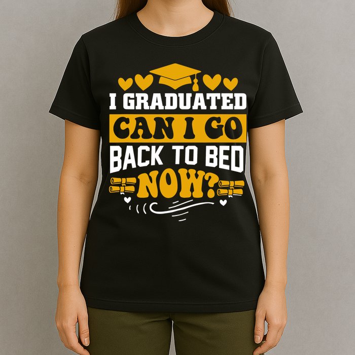 I Graduated Can I Go Back To Bed Now T-Shirt