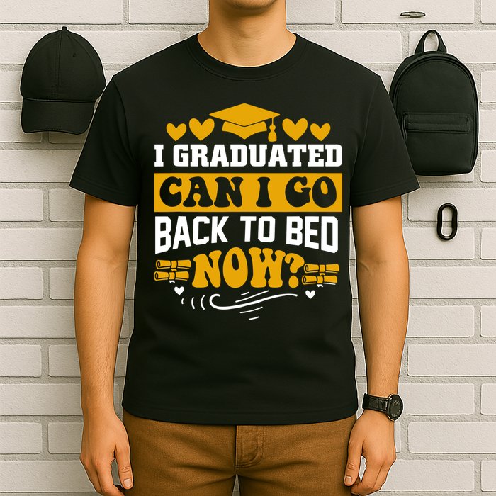 I Graduated Can I Go Back To Bed Now T-Shirt