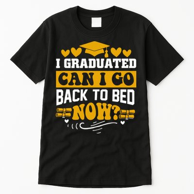 I Graduated Can I Go Back To Bed Now Tall T-Shirt