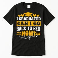 I Graduated Can I Go Back To Bed Now Tall T-Shirt