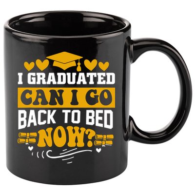 I Graduated Can I Go Back To Bed Now 11oz C Handle Ceramic Mug