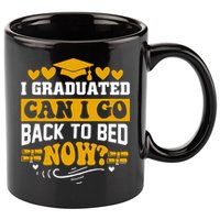 I Graduated Can I Go Back To Bed Now 11oz C Handle Ceramic Mug