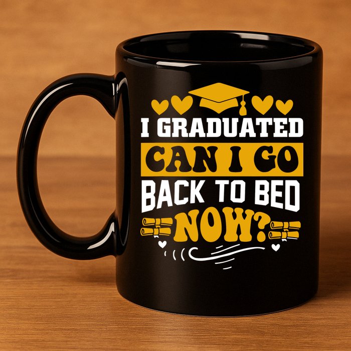 I Graduated Can I Go Back To Bed Now 11oz C Handle Ceramic Mug