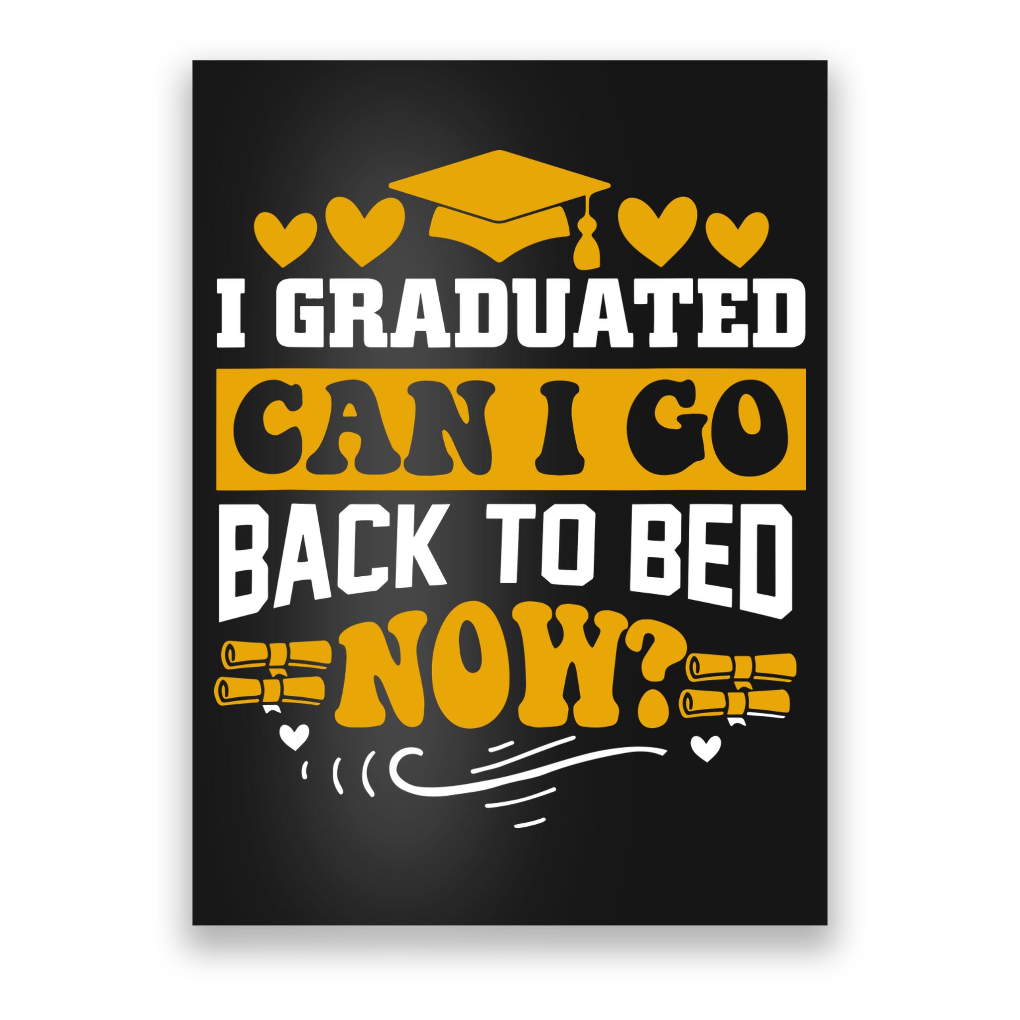 I Graduated Can I Go Back To Bed Now Poster