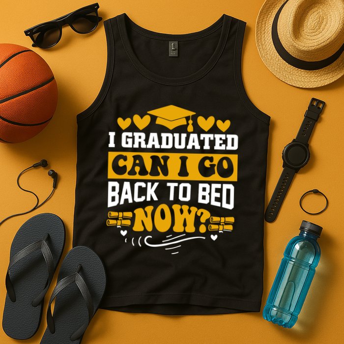 I Graduated Can I Go Back To Bed Now Tank Top