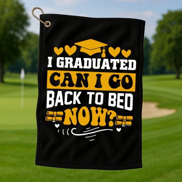 I Graduated Can I Go Back To Bed Now Golf Towel