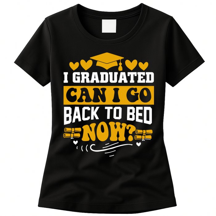 I Graduated Can I Go Back To Bed Now Womens T-Shirt