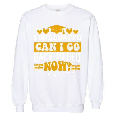 I Graduated Can I Go Back To Bed Now Garment-Dyed Sweatshirt