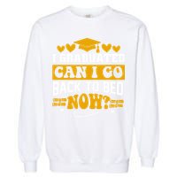 I Graduated Can I Go Back To Bed Now Garment-Dyed Sweatshirt