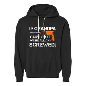 If Grandpa Cant Fix It Were All Screwed Grandfather Gift Garment-Dyed Fleece Hoodie