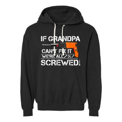 If Grandpa Cant Fix It Were All Screwed Grandfather Gift Garment-Dyed Fleece Hoodie