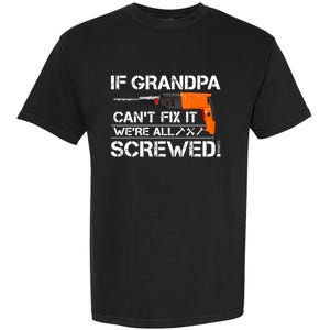 If Grandpa Cant Fix It Were All Screwed Grandfather Gift Garment-Dyed Heavyweight T-Shirt