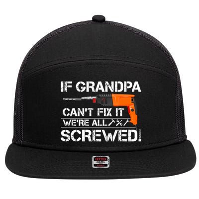 If Grandpa Cant Fix It Were All Screwed Grandfather Gift 7 Panel Mesh Trucker Snapback Hat