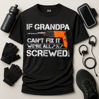 If Grandpa Cant Fix It Were All Screwed Grandfather Gift Cooling Performance Crew T-Shirt
