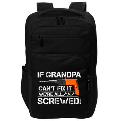 If Grandpa Cant Fix It Were All Screwed Grandfather Gift Impact Tech Backpack