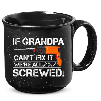 If Grandpa Cant Fix It Were All Screwed Grandfather Gift 15oz Campfire Ceramic Mug
