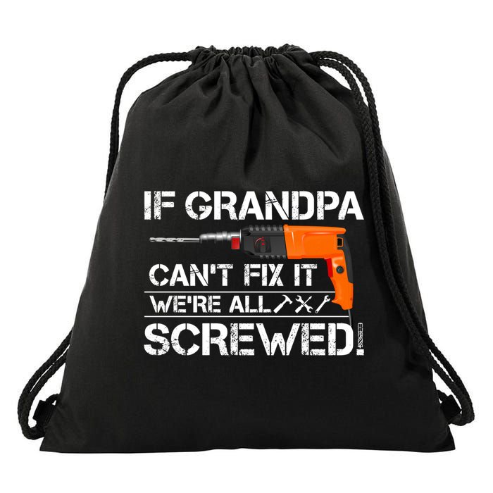 If Grandpa Cant Fix It Were All Screwed Grandfather Gift Drawstring Bag