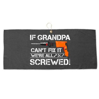 If Grandpa Cant Fix It Were All Screwed Grandfather Gift Large Microfiber Waffle Golf Towel