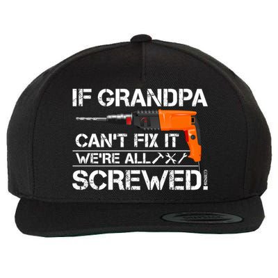 If Grandpa Cant Fix It Were All Screwed Grandfather Gift Wool Snapback Cap