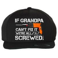 If Grandpa Cant Fix It Were All Screwed Grandfather Gift Wool Snapback Cap