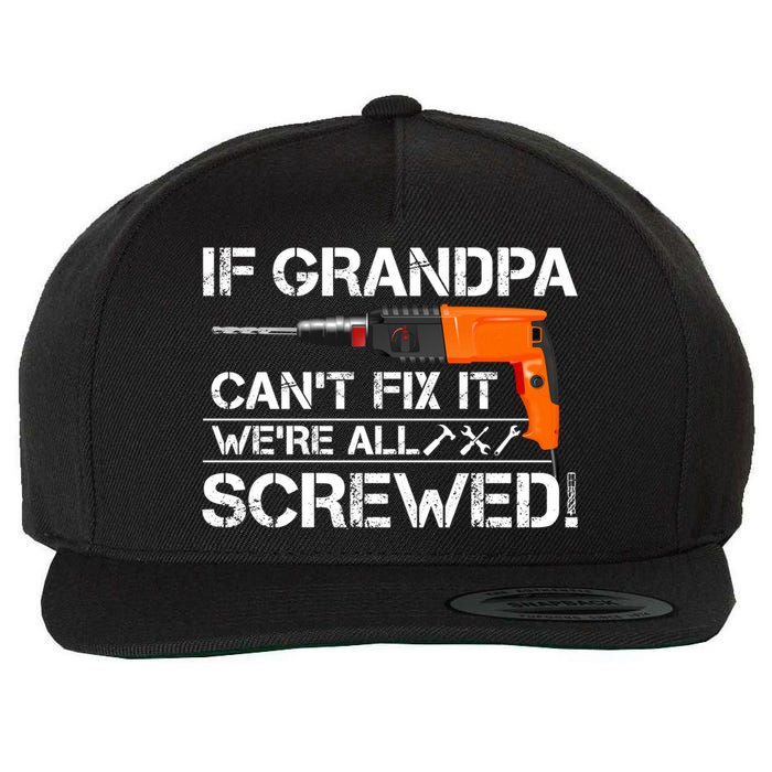 If Grandpa Cant Fix It Were All Screwed Grandfather Gift Wool Snapback Cap