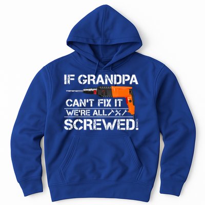 If Grandpa Cant Fix It Were All Screwed Grandfather Gift Hoodie