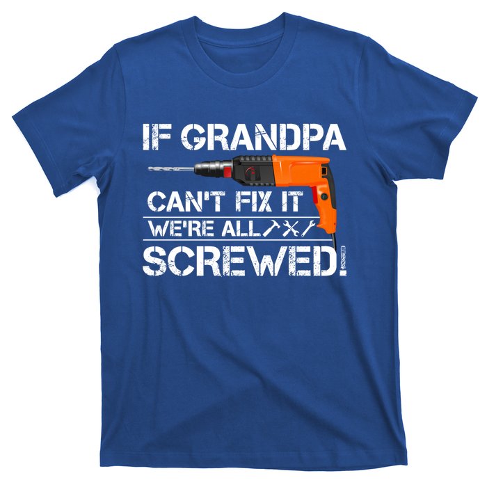 If Grandpa Cant Fix It Were All Screwed Grandfather Gift T-Shirt