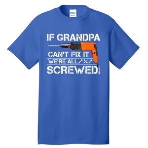 If Grandpa Cant Fix It Were All Screwed Grandfather Gift Tall T-Shirt