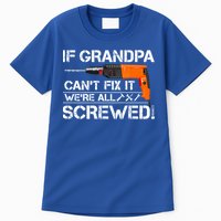 If Grandpa Cant Fix It Were All Screwed Grandfather Gift Tall T-Shirt