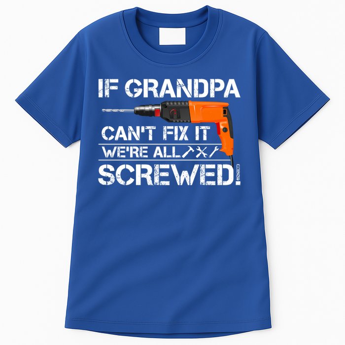 If Grandpa Cant Fix It Were All Screwed Grandfather Gift Tall T-Shirt