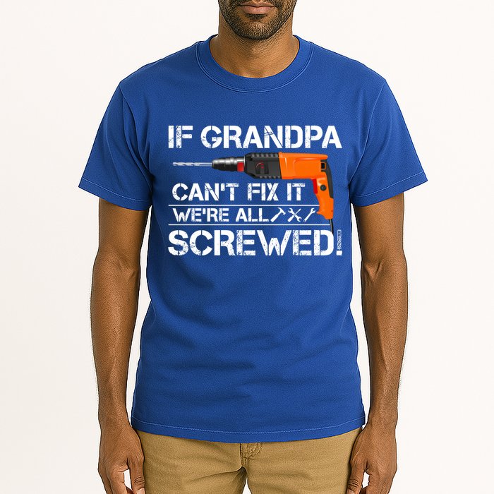 If Grandpa Cant Fix It Were All Screwed Grandfather Gift Tall T-Shirt