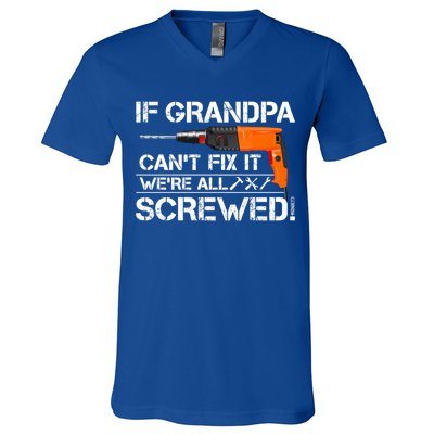 If Grandpa Cant Fix It Were All Screwed Grandfather Gift V-Neck T-Shirt